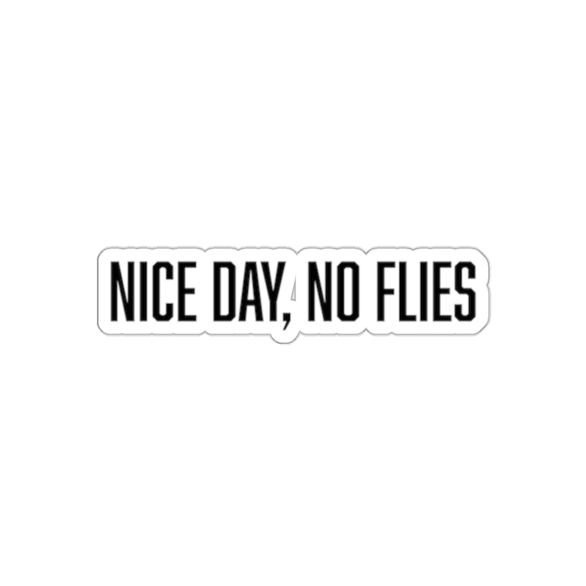 "nice day, no flies" sticker