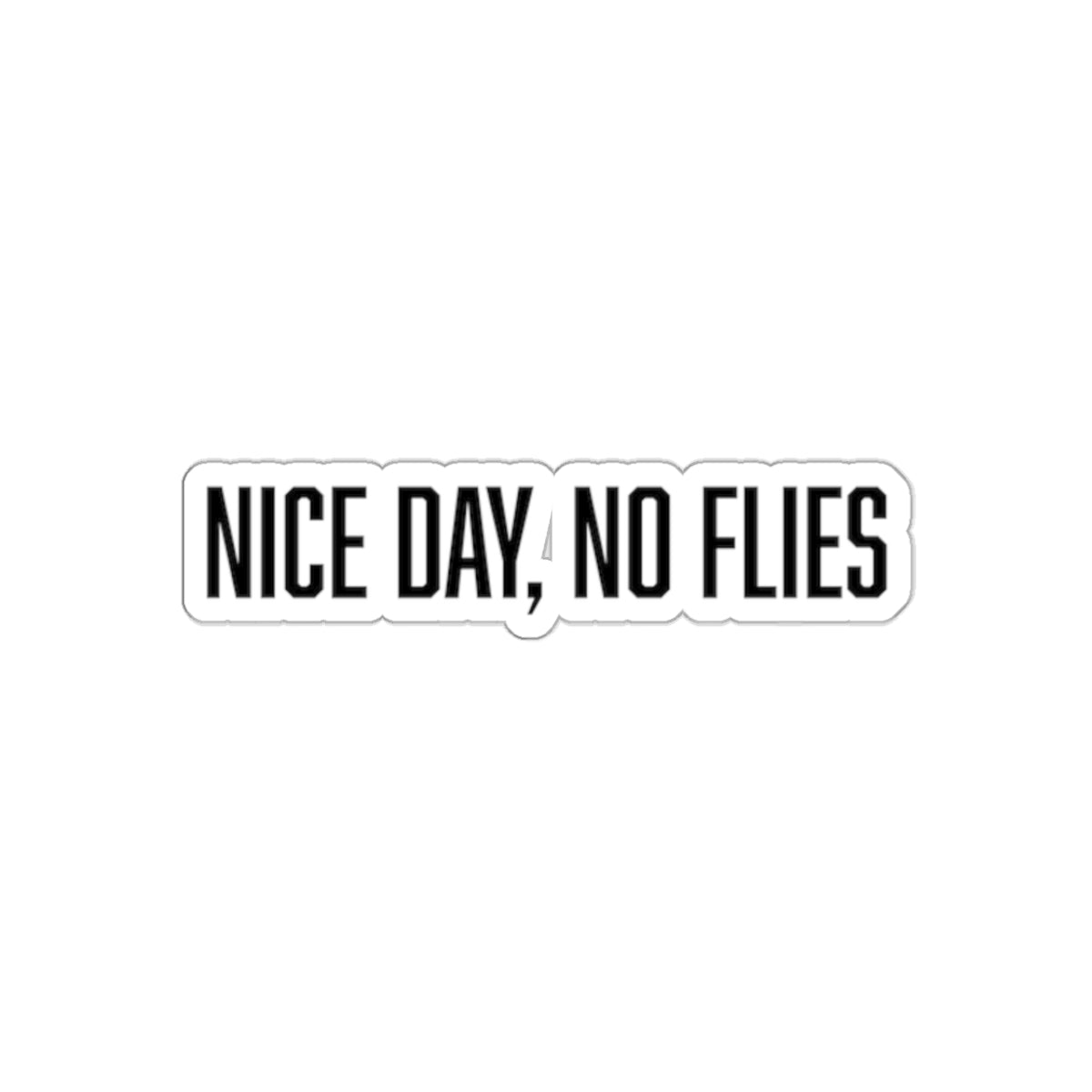 "nice day, no flies" sticker