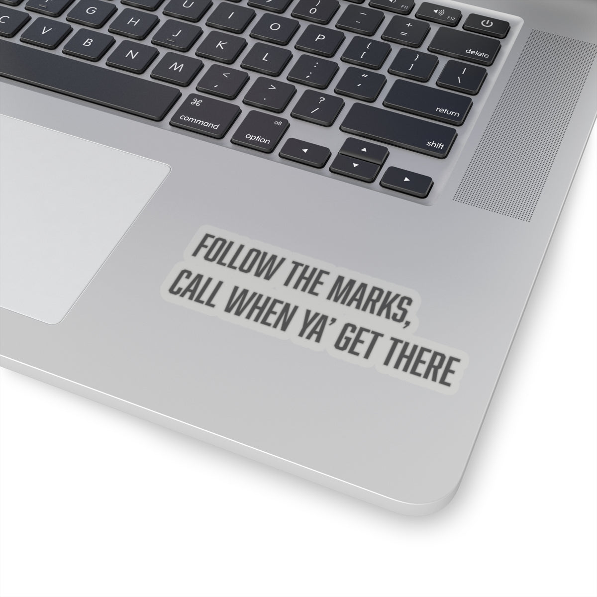 "follow the marks, call when you get there" sticker