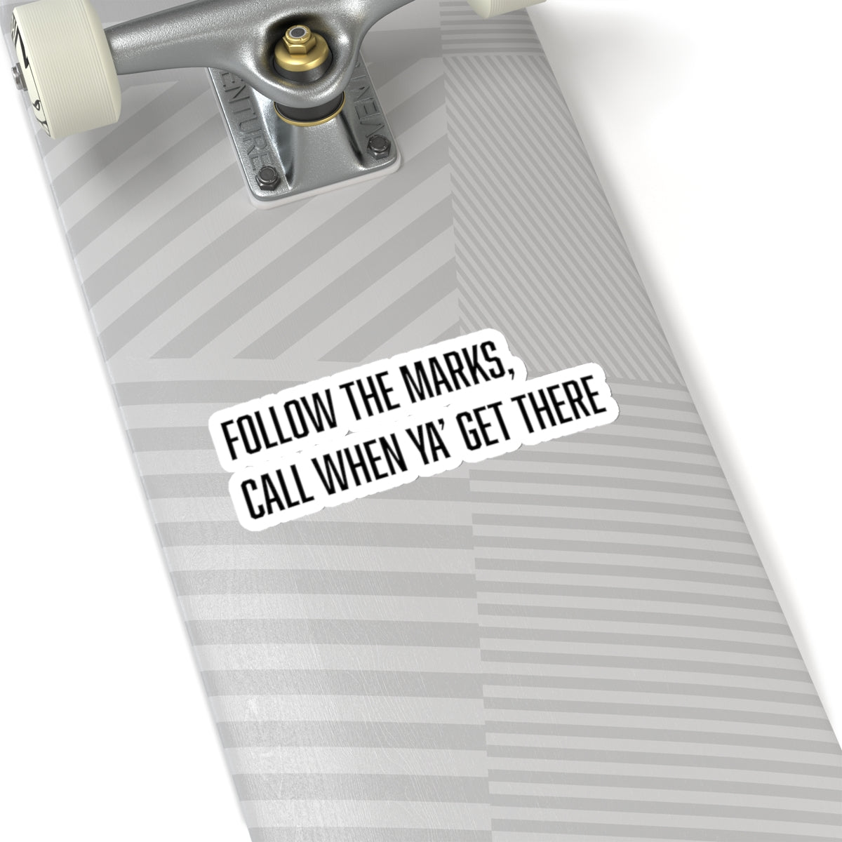 "follow the marks, call when you get there" sticker