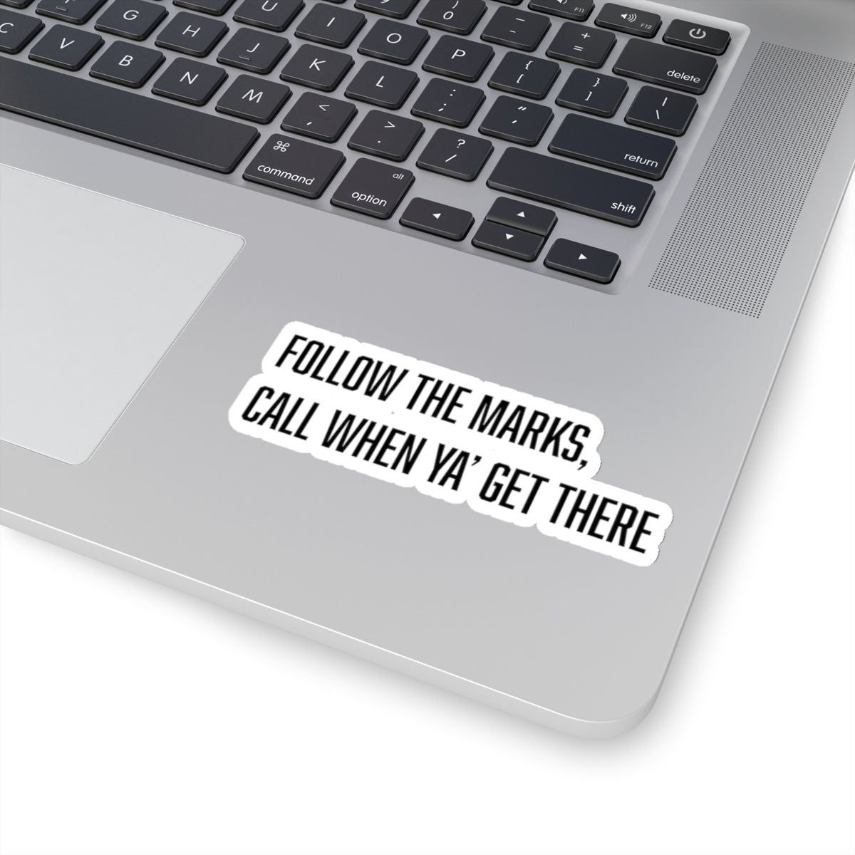 "follow the marks, call when you get there" sticker