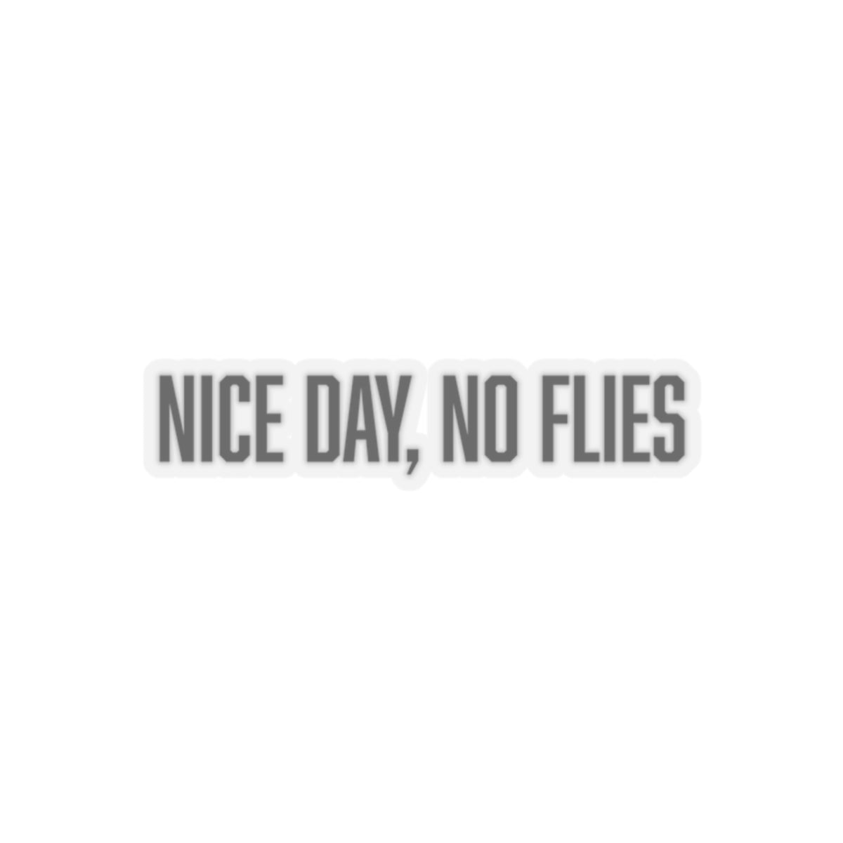 "nice day, no flies" sticker